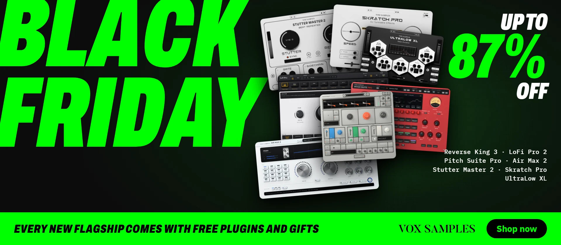 Black Friday: up to 87% off Reverse King 3, LoFi Pro 2, Pitch Suite Pro, Air Max 2, Stutter Master 2, Skratch Pro and UltraLow XL. Every new flagship comes with free plugins and gifts.