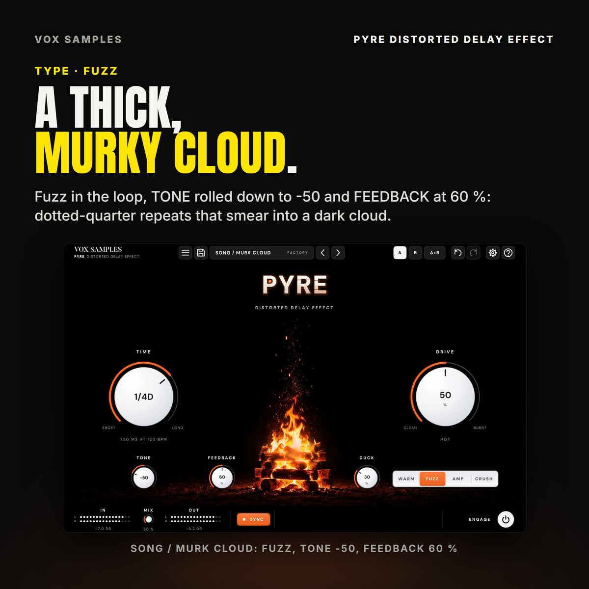 Pyre on the Song / Murk Cloud preset: TIME on 1/4D, reading 750 MS AT 120 BPM, DRIVE at 50 %, HOT, TONE at -50, FEEDBACK at 60 %, DUCK at 30 % and the FUZZ key lit, the embers glowing up the column above the fire.
