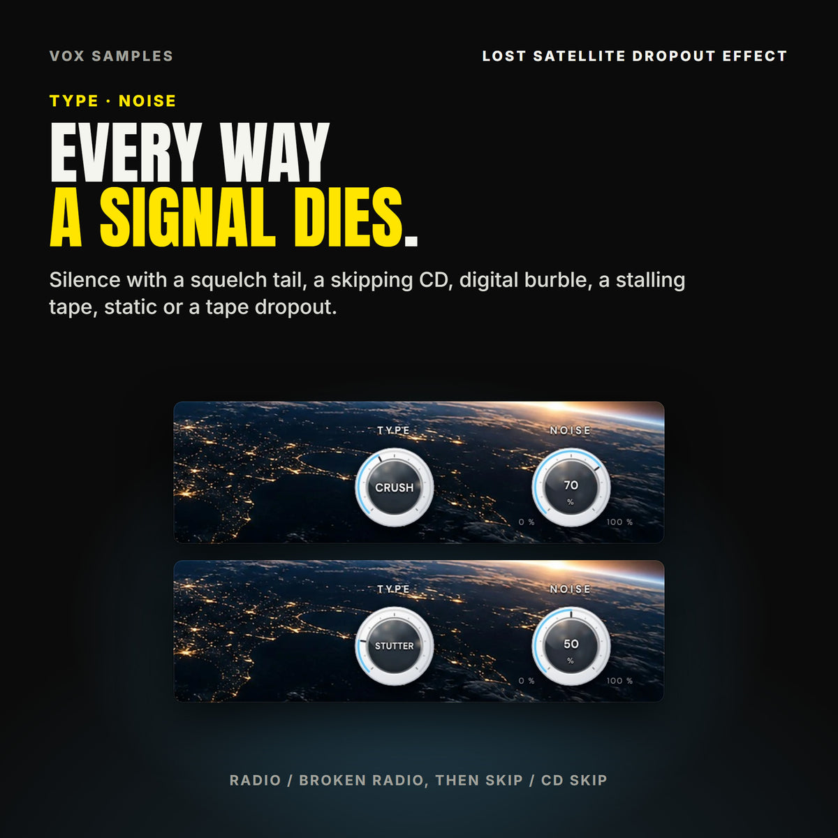 Lost Satellite's TYPE and NOISE knobs twice: on Radio / Broken Radio, TYPE on CRUSH and NOISE at 70 %; on Skip / CD Skip, TYPE on STUTTER and NOISE at 50 %, over the Earth's city lights.