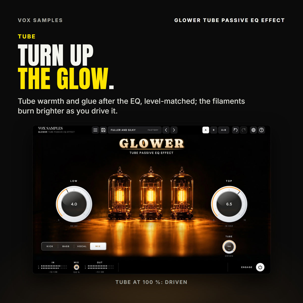 Glower on Fuller and Silky with TUBE turned up to 100 % (DRIVEN): the three tube filaments burning brighter, LOW at 4.0 (30 HZ) and TOP at 6.5 (16 KHZ) on MIX.