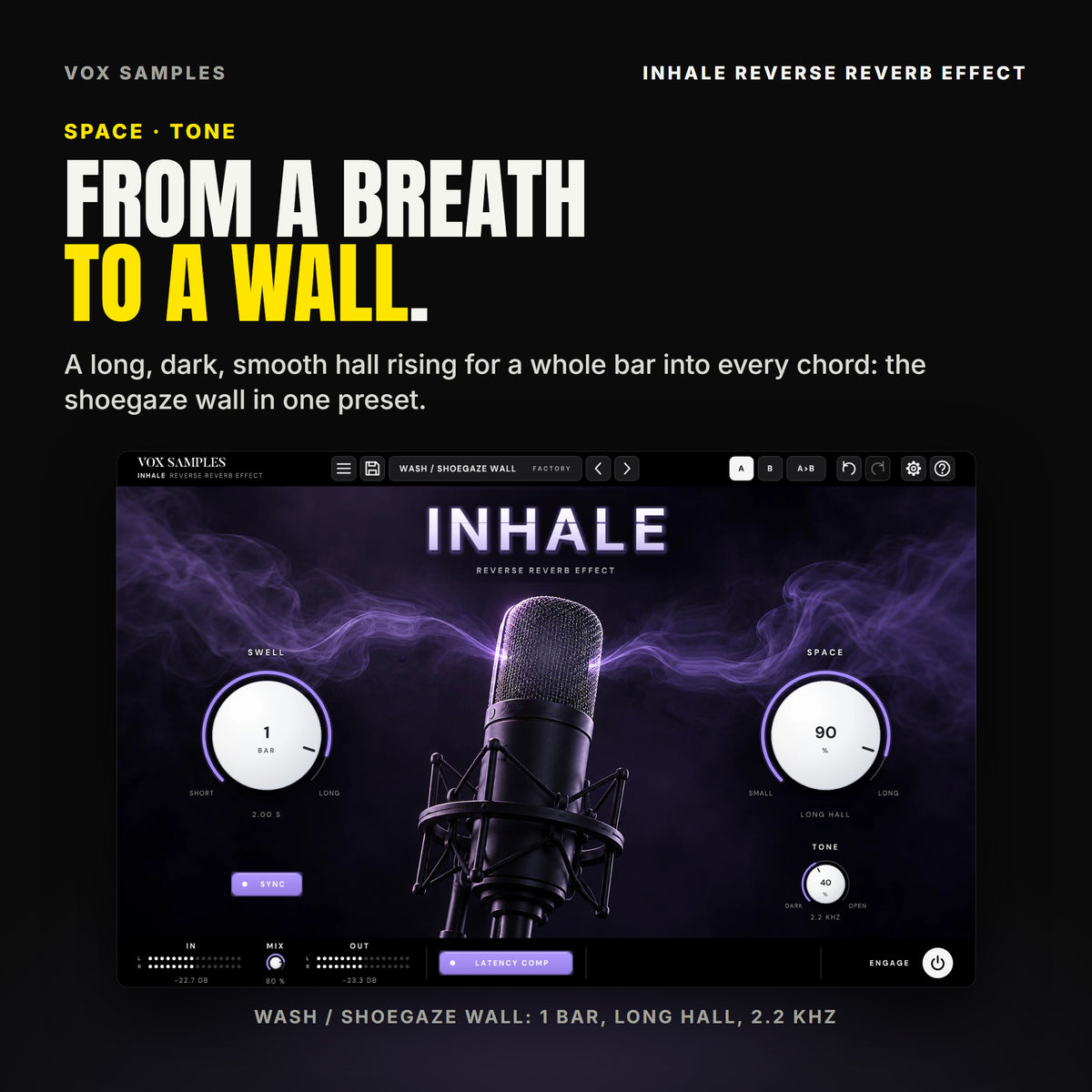 Inhale on the Wash / Shoegaze Wall preset: SWELL on 1 BAR (2.00 S), SPACE at 90 % (LONG HALL), TONE at 40 % (2.2 KHZ) and MIX at 80 %, the lilac mist flowing into the microphone.