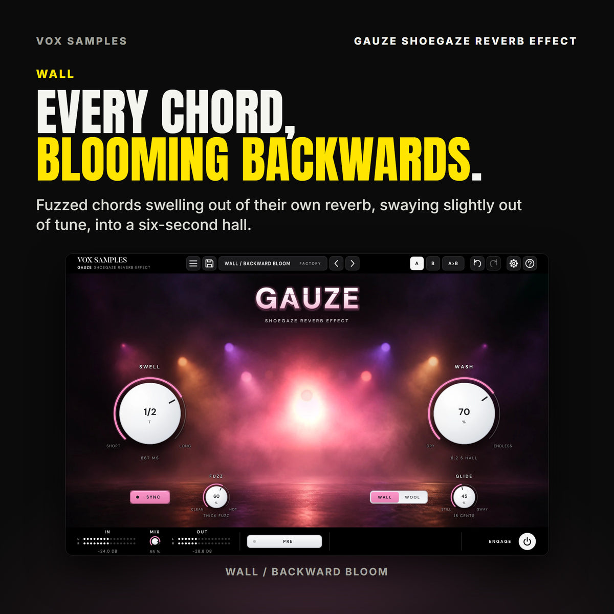 Gauze on the Wall / Backward Bloom preset: SWELL on 1/2 T (667 MS), WASH at 70 % (6.2 S HALL), FUZZ at 60 % (THICK FUZZ), GLIDE at 45 % (18 CENTS), WALL lit and MIX at 85 %, the stage light blooming in the haze.