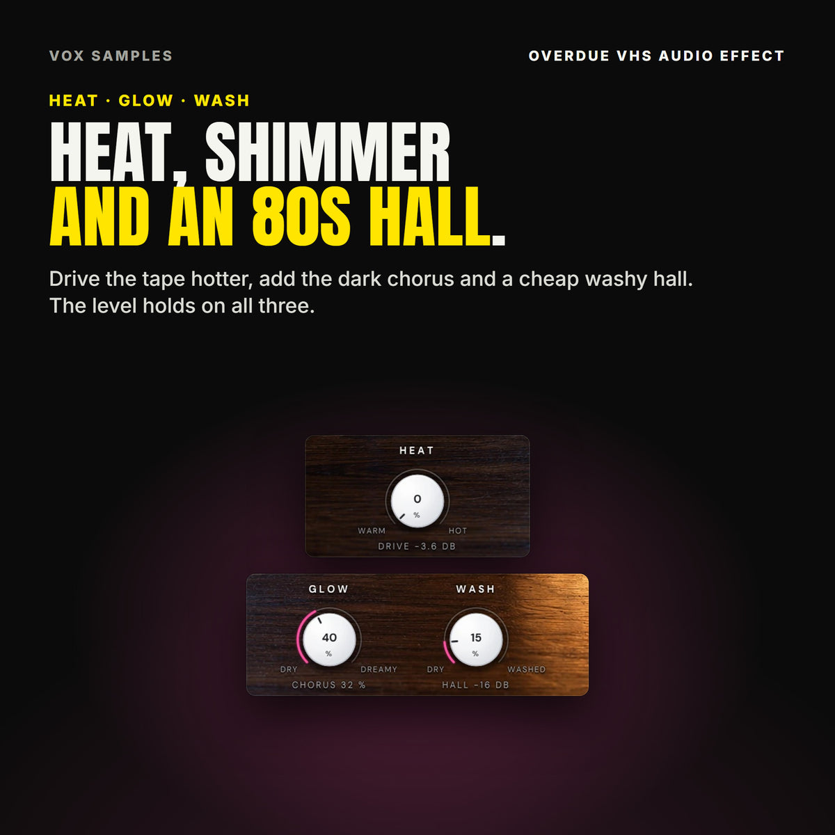 Overdue's smaller knobs on Init, twice: HEAT at 0 % between WARM and HOT, reading DRIVE -3.6 DB; then GLOW at 40 % reading CHORUS 32 % and WASH at 15 % reading HALL -16 DB.