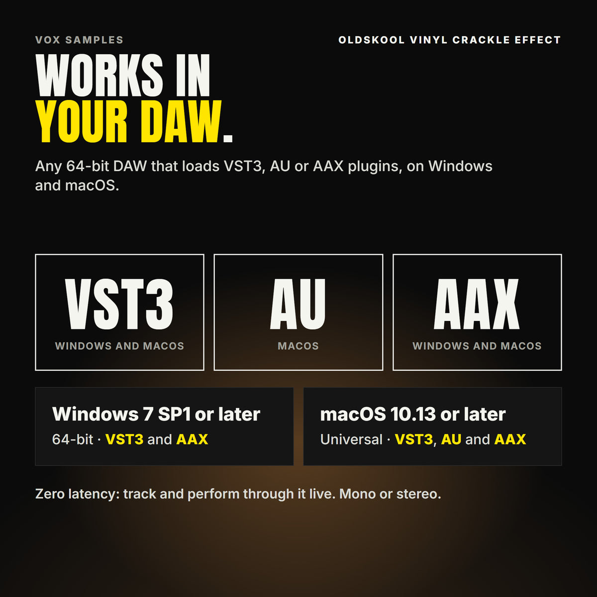 OldSkool Vinyl Crackle Effect formats: VST3, AU and AAX. Windows 7 SP1 or later, 64-bit: VST3 and AAX. macOS 10.13 or later, universal (Intel and ARM): VST3, AU and AAX. Works in any 64-bit DAW that loads VST3, AU or AAX plugins. Zero latency: track and perform through it live. Mono or stereo.