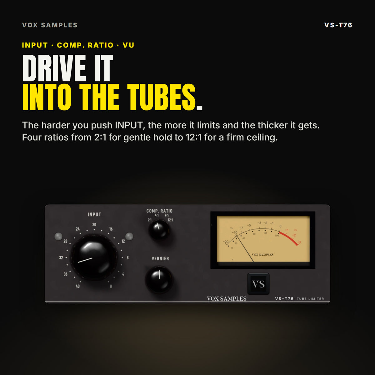 Close-up of the VS-T76 panel: the large INPUT knob, the COMP. RATIO switch with 2:1, 4:1, 8:1 and 12:1, a VERNIER knob and the gold VU meter, under the line "Drive it into the tubes".
