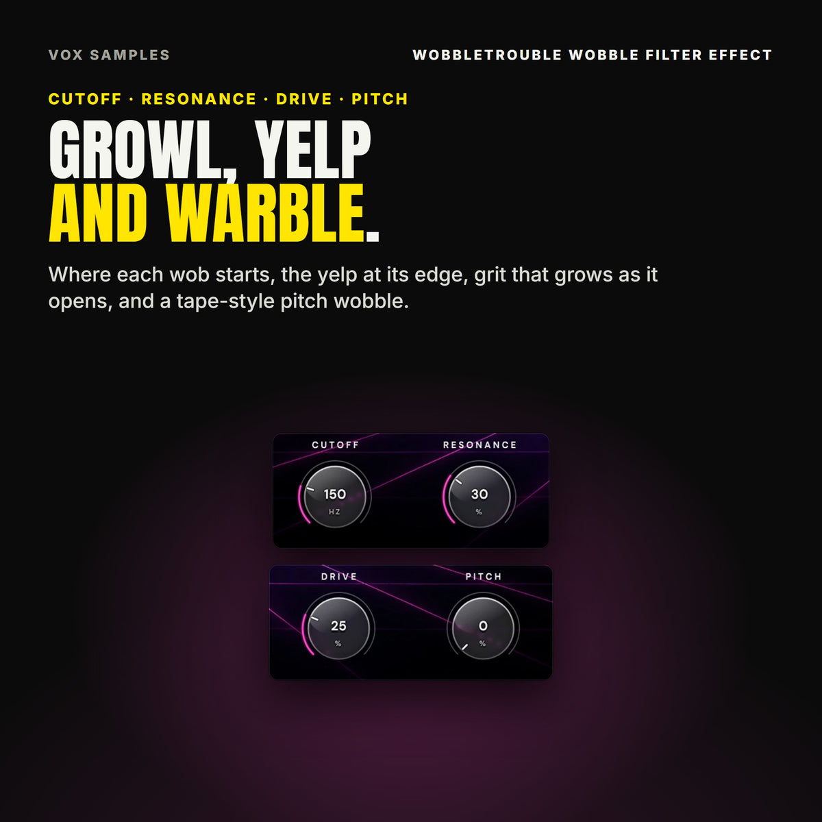 WobbleTrouble's four smaller knobs on CLASSIC WOBBLE: CUTOFF at 150 Hz and RESONANCE at 30 %, then DRIVE at 25 % and PITCH at 0.